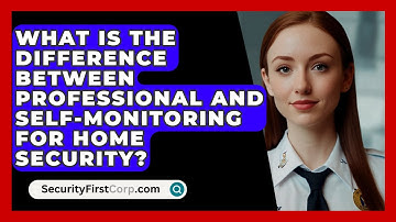 What Is The Difference Between Professional And Self-monitoring For Home Security?