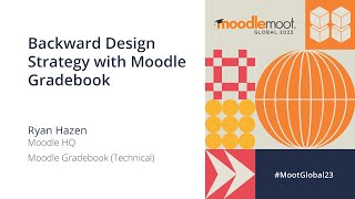 Backward Design Strategy with Moodle Gradebook | MoodleMoot Global 2023