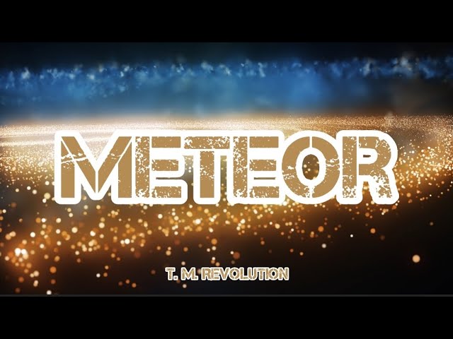 T. M. Revolution - Meteor (Romaji/English) class=