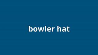 what is the meaning of bowler hat.