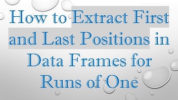 How to Extract First and Last Positions in Data Frames for Runs of One
