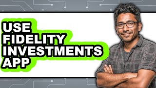 How to Use Fidelity Investments App - Step By Step