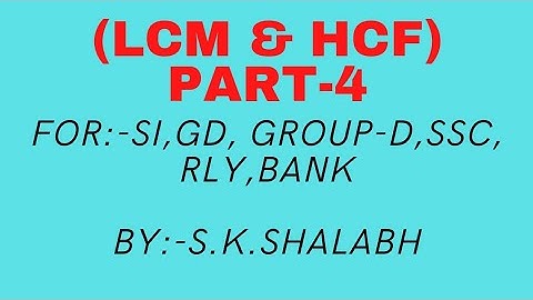 #LCM-HCF(4rth part),SI,GD,SSC,RLY,BANK, By:-S.K.Shalabh