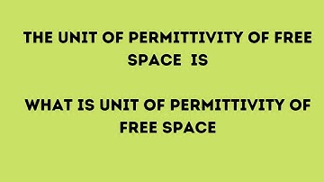 The unit of permittivity of free space  is||What is unit of permittivity of free space