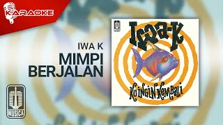 Download Lagu Iwa K - Mimpi Berjalan (Official Karaoke Video) MP3 Download Lagu Iwa K - Mimpi Berjalan (Official Karaoke Video) MP3
