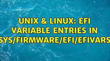Unix & Linux: efi variable entries in /sys/firmware/efi/efivars/ (2 Solutions!!)