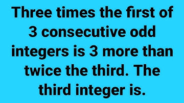 Three times the first of 3 consecutive odd integers is 3 more than twice the third. Word Problem