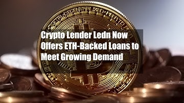Crypto Lender Ledn Now Offers ETH-Backed Loans to Meet Growing Demand