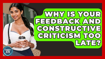 Why Is Your Feedback And Constructive Criticism Too Late? - First Job Success Guide