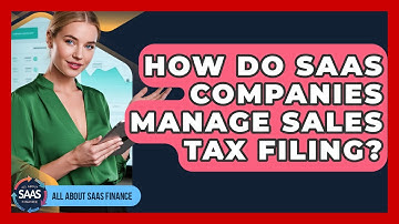 How Do SaaS Companies Manage Sales Tax Filing? - All About SaaS Finance