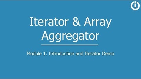 Iterator & Array Aggregator | Part 1: Introduction and Iterator Demo