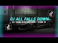 DJ TIKTOK ALL FALLS DOWN BREAKBEAT - DJ TIKTOK FULLBASS TERBARU 2024