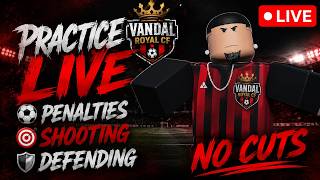 🔴 LIVE: VANDAL ROYAL CF PRACTICE | Penalties, Shooting & Defending (NO CUTS)