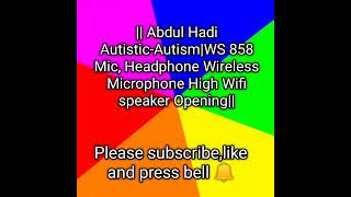 ||Abdul Hadi Autistic-Autism|WS 858 Microphone Headphone Wireless Mic High Wifi Speaker Opening||