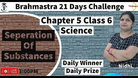 Seperation Of Substances | Science | Class 6 | Chapter 5 | CBSE | ICSE | NCERT