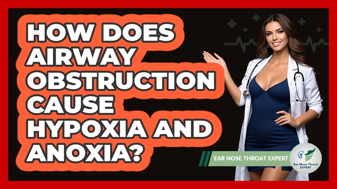 How Does Airway Obstruction Cause Hypoxia And Anoxia? - Ear Nose Throat Expert