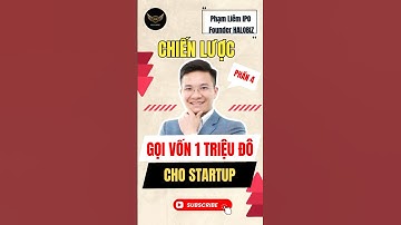 Phần 4: Chiến lược gọi vốn 1 triệu đô cho startup! |Phạm Liêm IPO | halobiz.vn