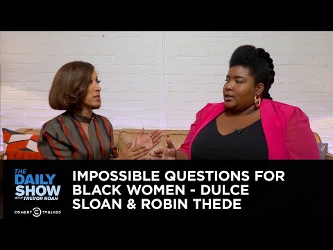 Impossible Questions for Black Women – Dulce Sloan & Robin Thede: The Daily Show