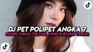 DJ PET POLIPET ANGKA 7 REVERB TERBARU | SOUND VIRAL TIKTOK YANG KALIAN CARI!!!