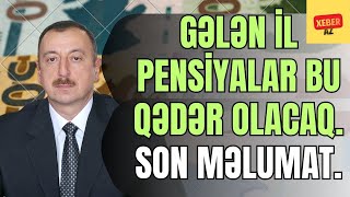 Gələn İl Pensi̇yalar Bu Qədər Olacaq. - Son Məlumat.