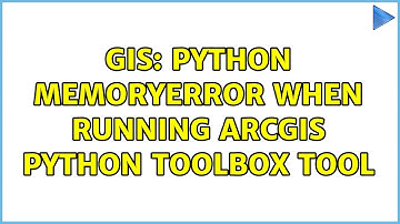 GIS: Python MemoryError when running ArcGIS Python Toolbox tool