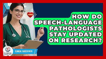 How Do Speech-Language Pathologists Stay Updated On Research? - Clinical Career Path
