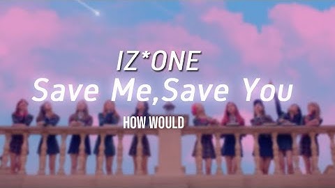 How Would IZ*ONE Sing Save Me,Save You by WJSN