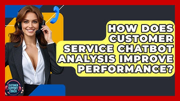 How Does Customer Service Chatbot Analysis Improve Performance? - Customer Support Coach