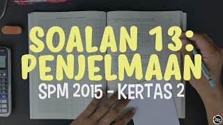 [SPM 2015] Kertas 2 - Soalan 13 (Penjelmaan)