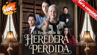 El Regreso De La Heredera Perdida Doblado Drama Completo