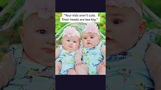 My Babies Grew Into Their Heads