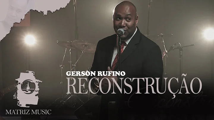 Gerson Rufino - Reconstruo [Vdeo Clipe]