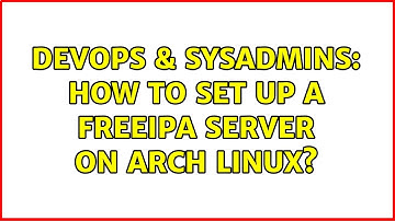 DevOps & SysAdmins: How to set up a FreeIPA server on Arch Linux?