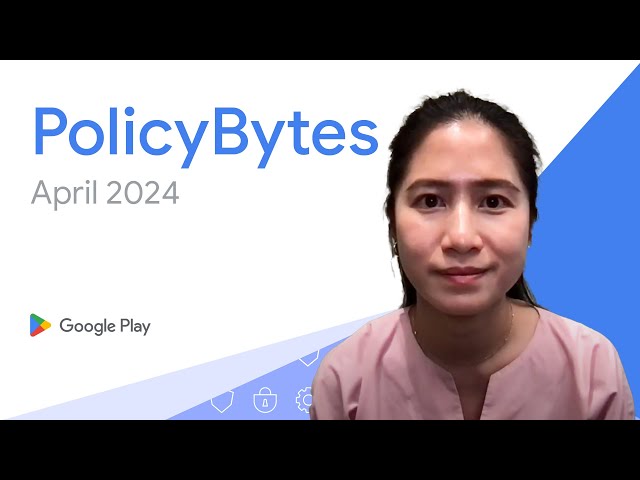 Google Play PolicyBytes - Pembaruan Kebijakan April 2024