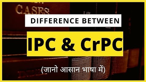 Difference Between IPC (Indian Penal Code) and CrPC (Code of Criminal Procedure)