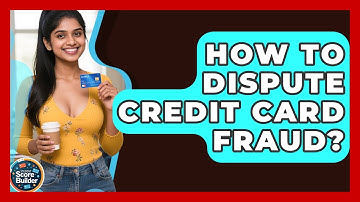 How To Dispute Credit Card Fraud? - Student Score Builder