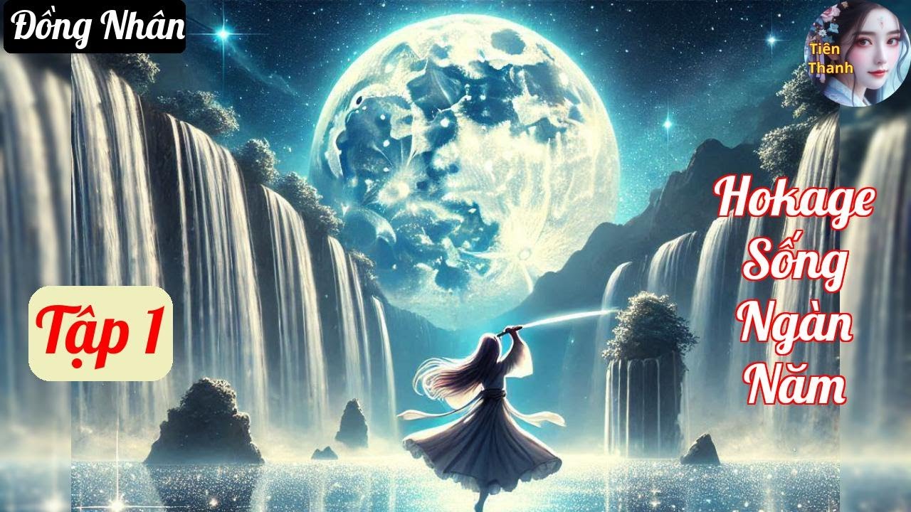 [Tập 1] Hokage Sống Ngàn Năm - Chương 1-118 - Truyện Đồng Nhân Hay nhất