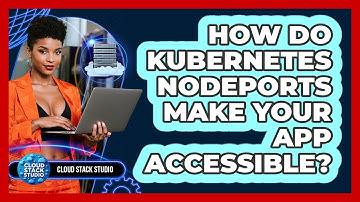 How Do Kubernetes NodePorts Make Your App Accessible? - Cloud Stack Studio