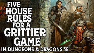 Five House Rules for a Grittier Game in Dungeons and Dragons 5e