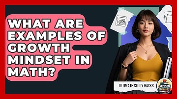 What Are Examples Of Growth Mindset In Math? - Ultimate Study Hacks