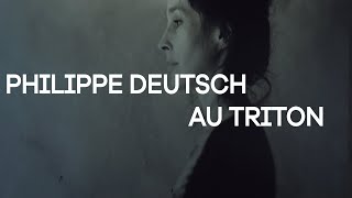 Philippe Deutcsh - Expo au Triton