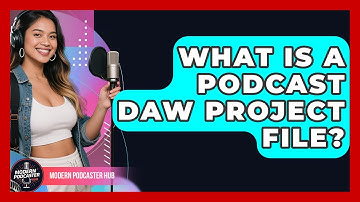 What Is A Podcast DAW Project File? - Modern Podcaster Hub