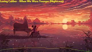 Loving Caliber - When We Were Younger (Nightcore)