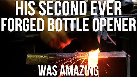 His Second Forged Bottle Opener was AMAZING