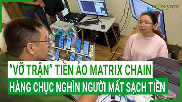 “Vỡ trận” tiền ảo Matrix Chain: Hàng chục nghìn người mất sạch gần 10.000 tỷ đồng