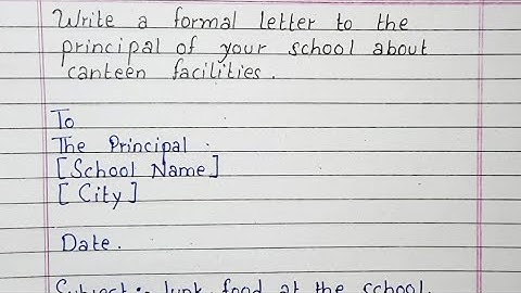 Write a formal letter to the principal of your school about the canteen facilities