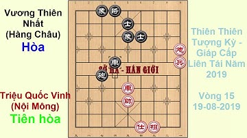 Triệu Quốc Vinh (Zhao GuoRong)vs hòa Vương Thiên Nhất (Wang TianYi) - Giáp Cấp Liên Tái 2019 vòng 15