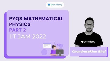 PYQs Mathematical Physics Part 2 | IIT JAM 2022 | Chnadrasekhar Bhoj | UnacademyLive