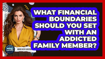What Financial Boundaries Should You Set With An Addicted Family Member? - Mind Over Substance