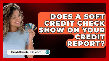 Does A Soft Credit Check Show On Your Credit Report? - CreditGuide360.com